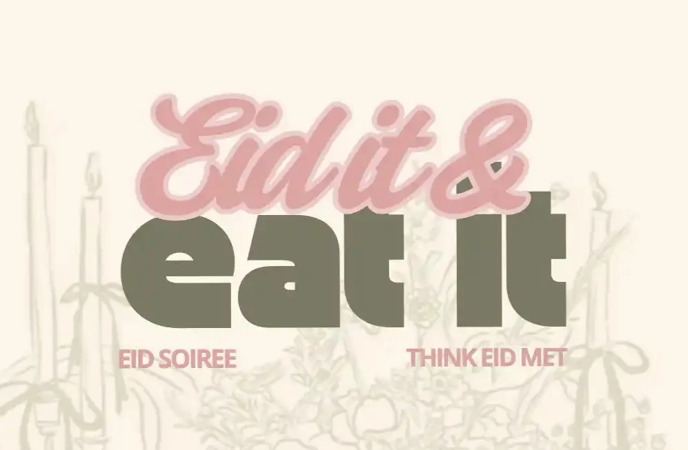 Eid it & Eat it: Sisters Eid Soirée